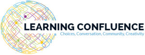 Learning Confluence - Choices, Conversation, Community, Creativity