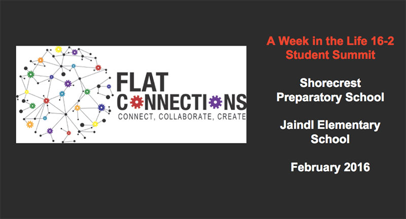 Flat Connections - A Week in the Life 16-2 Student Summit - Shorecrest Preparatory School, Jaindl Elementary School, February 2016